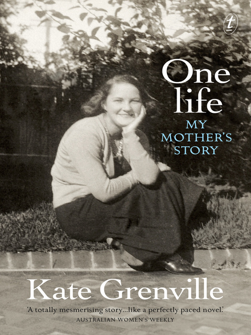 Title details for One Life: My Mother's Story by Kate Grenville - Wait list